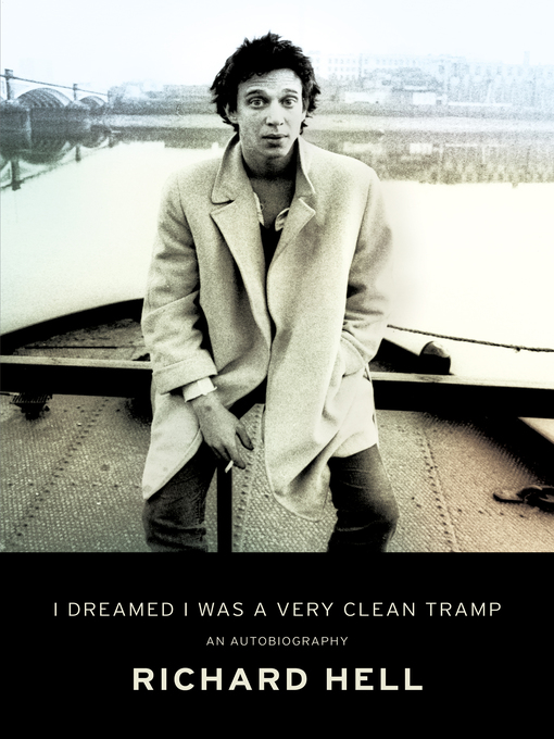 Title details for I Dreamed I Was a Very Clean Tramp by Richard Hell - Available
